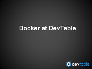 Docker at DevTable
 