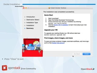 Docker Installation
Version Modified
| Iran Community OpenStack.ir
●
Press “Close” to exit.
 