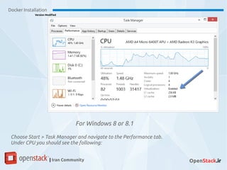 Docker Installation
Version Modified
| Iran Community OpenStack.ir
For Windows 8 or 8.1
Choose Start > Task Manager and navigate to the Performance tab.
Under CPU you should see the following:
 