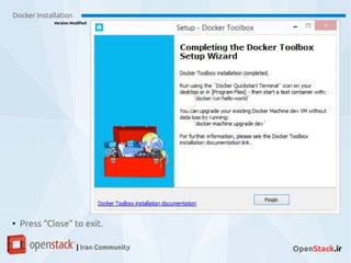 Docker Installation
Version Modified
| Iran Community OpenStack.ir
●
Press “Close” to exit.
 