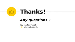 Any questions ?
You can fnd me at
◉ <inno at sissa.it>
Thanks!
 