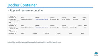 Docker	Container
• Stop and remove a container
http://docker-k8s-lab.readthedocs.io/en/latest/docker/docker-cli.html
 