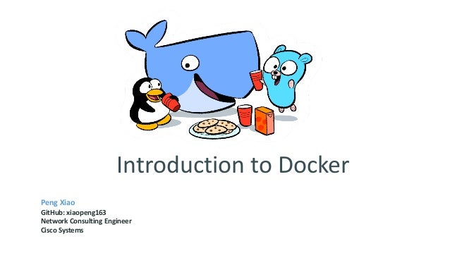 introduction to docker peng xiao github xiaopeng163 network consulting engineer cisco systems - Network Consulting Engineer introduction to docker peng xiao github xiaopeng163 network consulting engineer cisco systems - Network Consulting Engineer