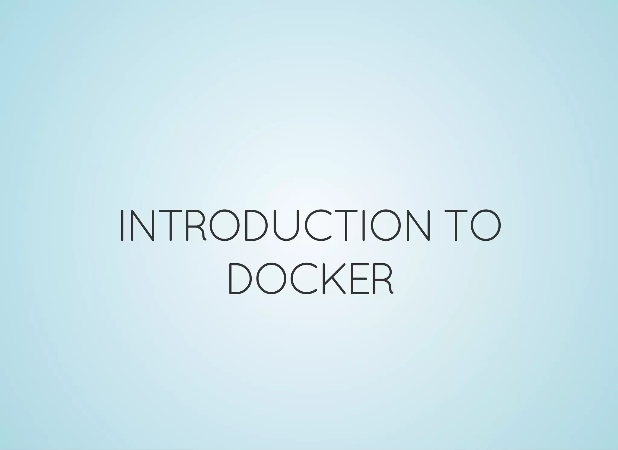 INTRODUCTIONTO
DOCKER
 