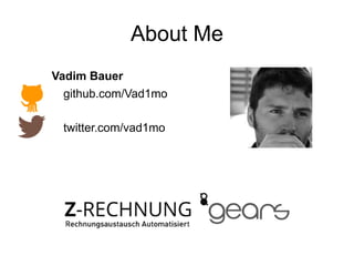 About Me
Vadim Bauer
github.com/Vad1mo
twitter.com/vad1mo
 