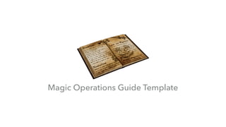 Magic Operations Guide Template
 