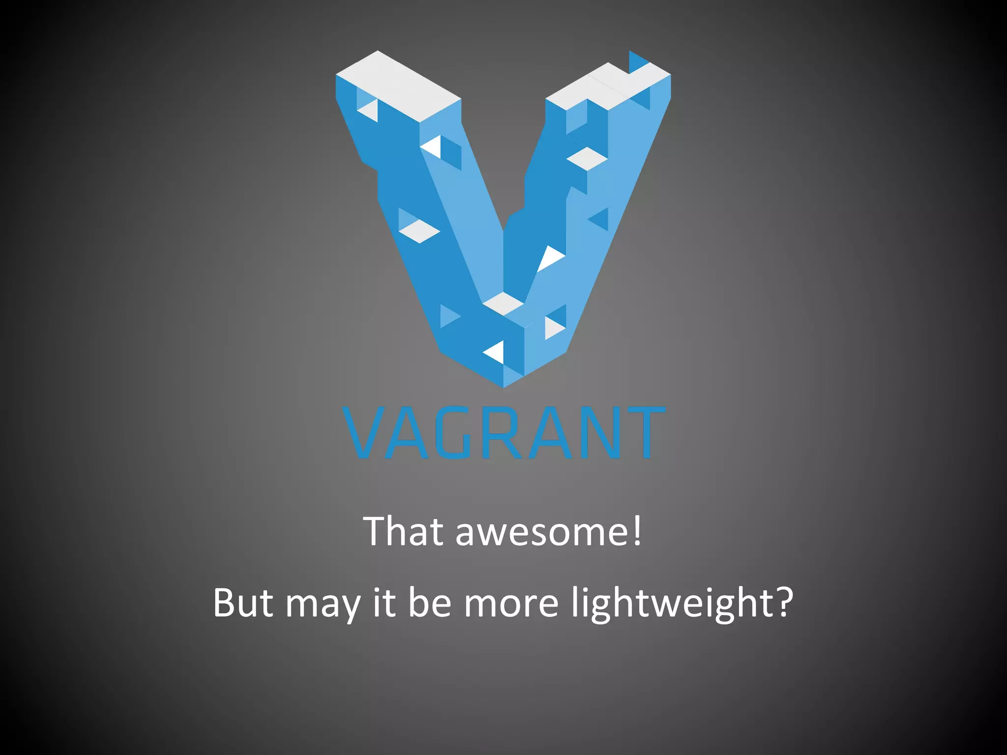 That awesome!
But may it be more lightweight?
 