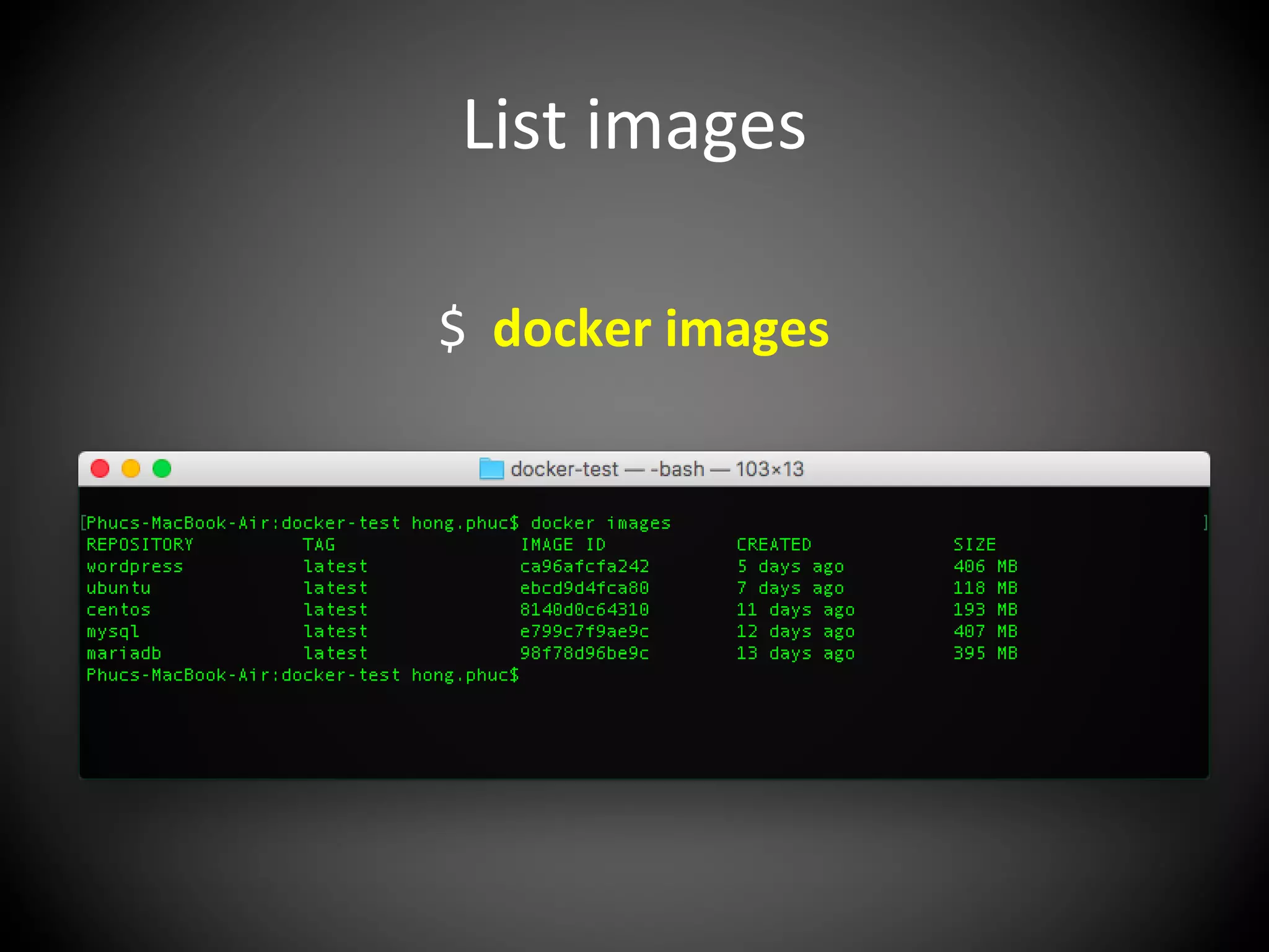 List images
$ docker images
 