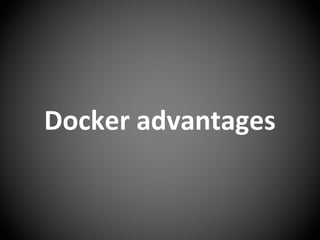 Docker advantages
 