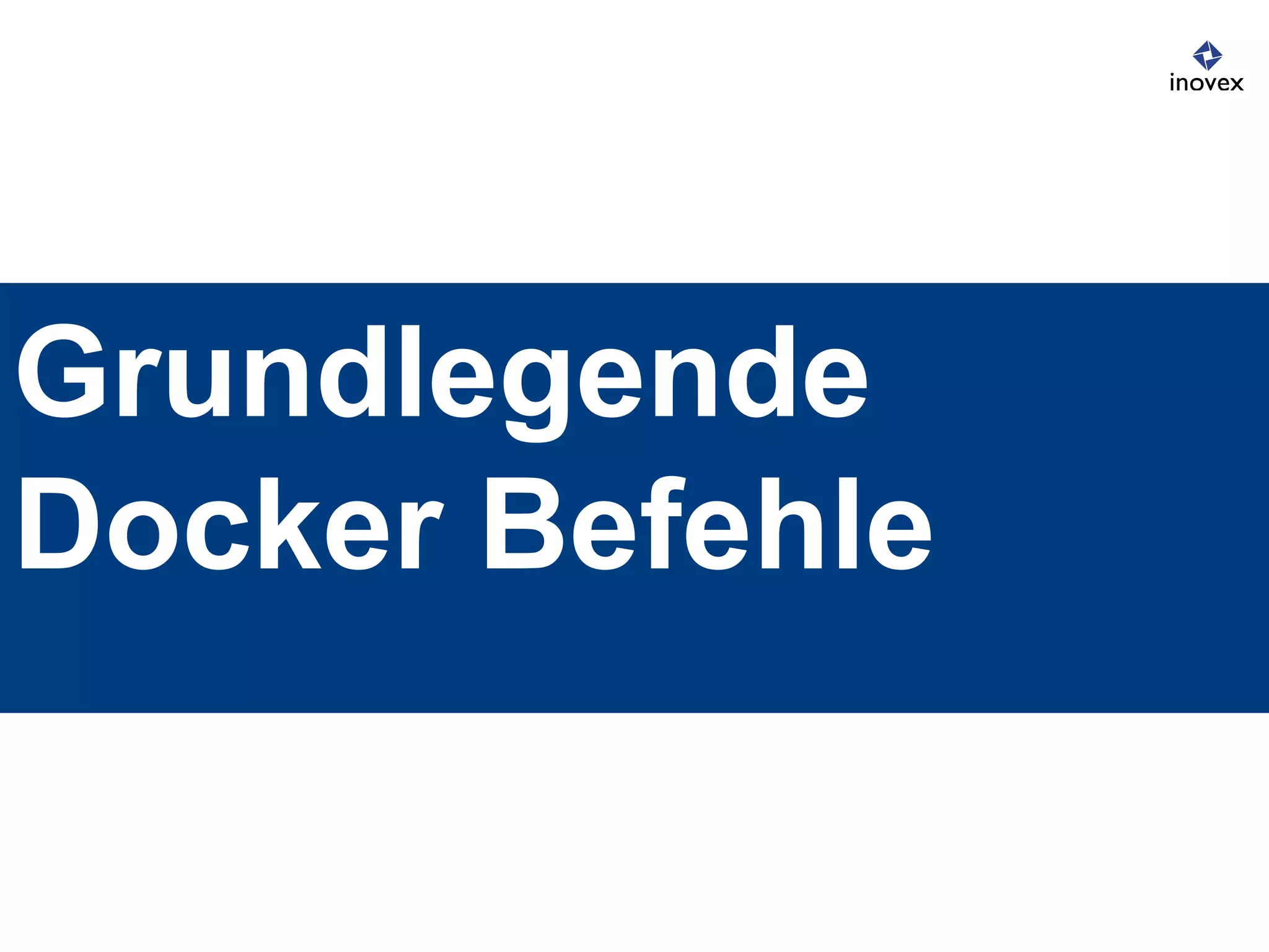 Grundlegende
Docker Befehle
 