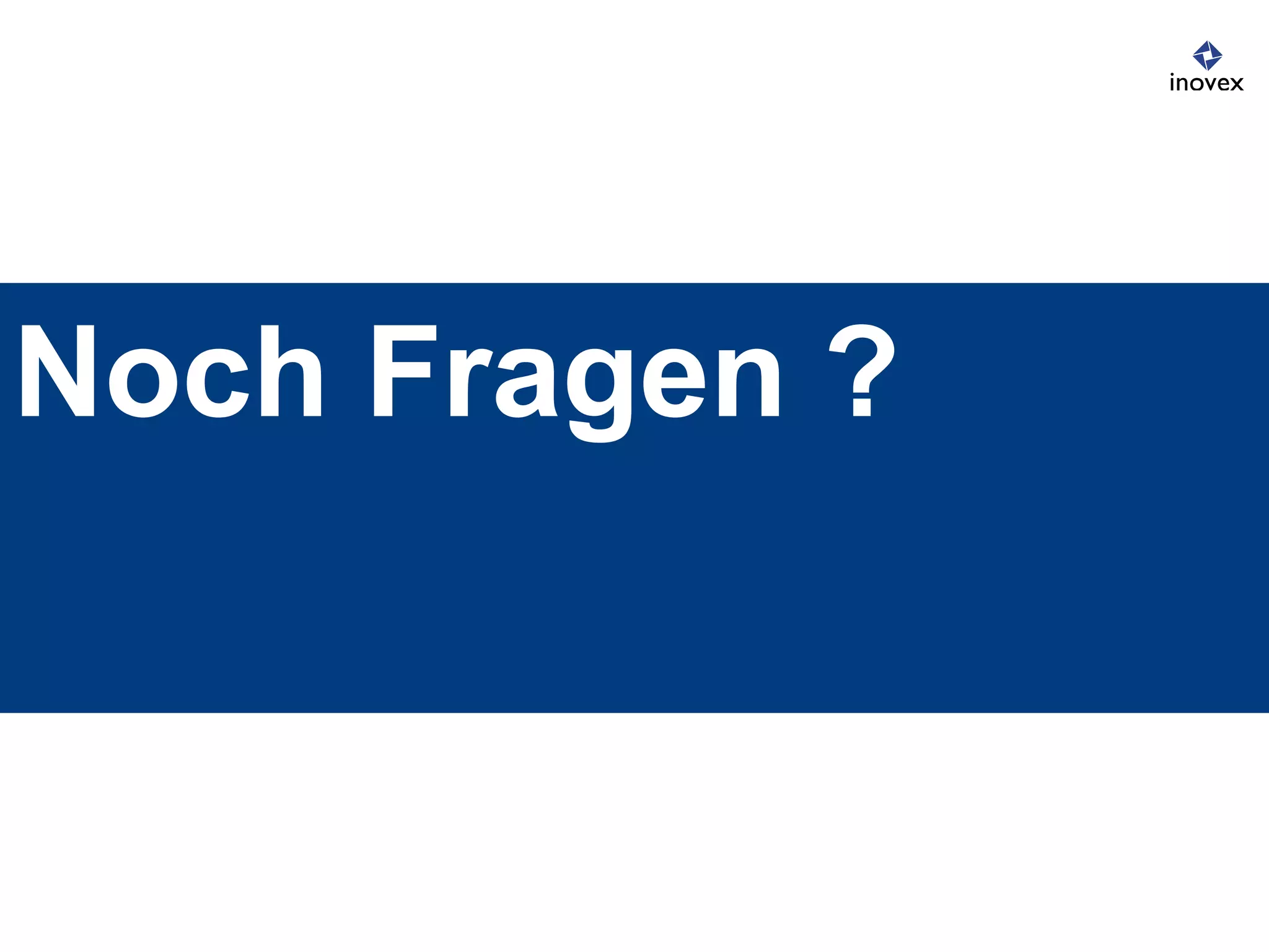 Noch Fragen ?
 