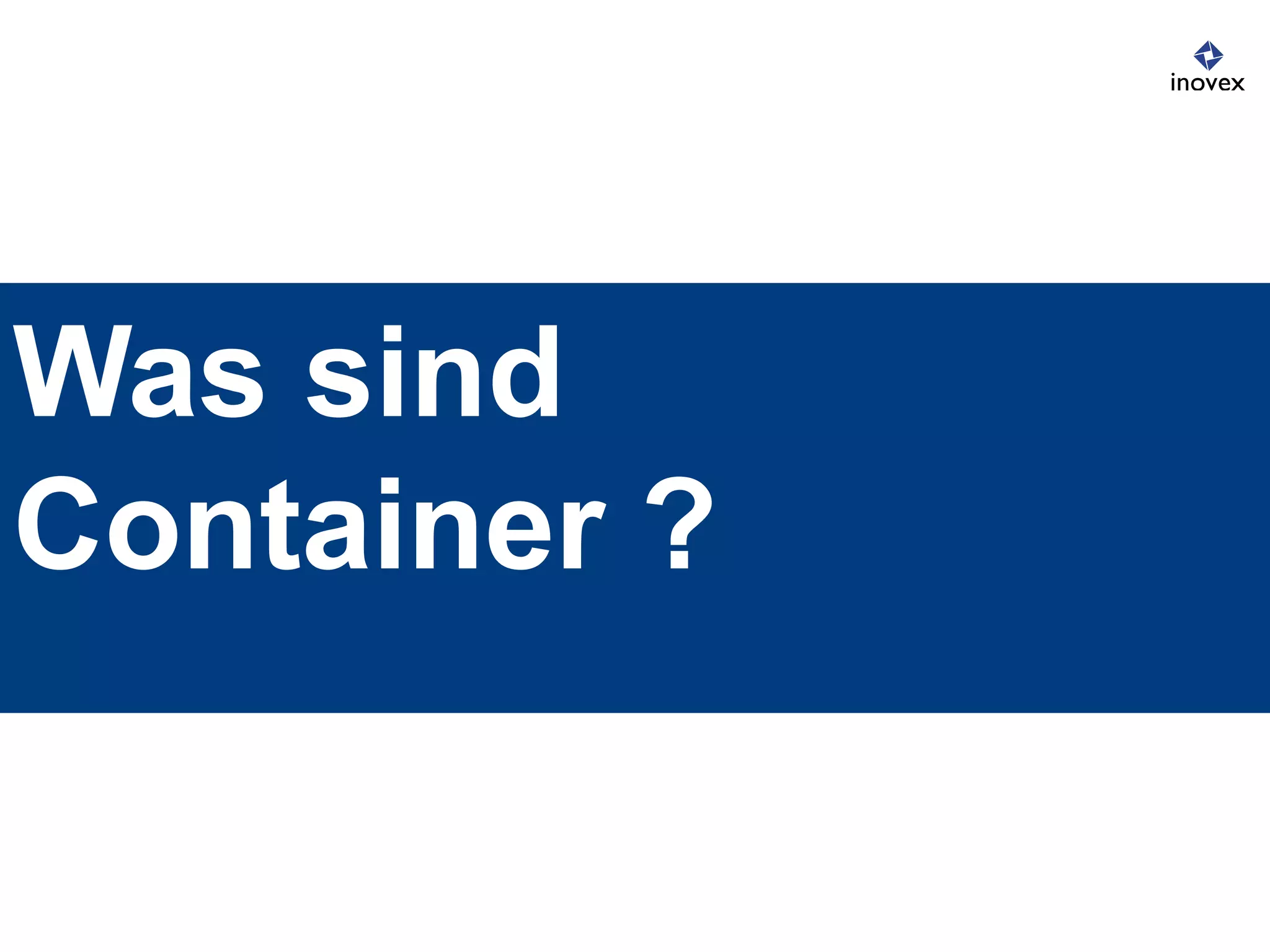 Was sind
Container ?
 
