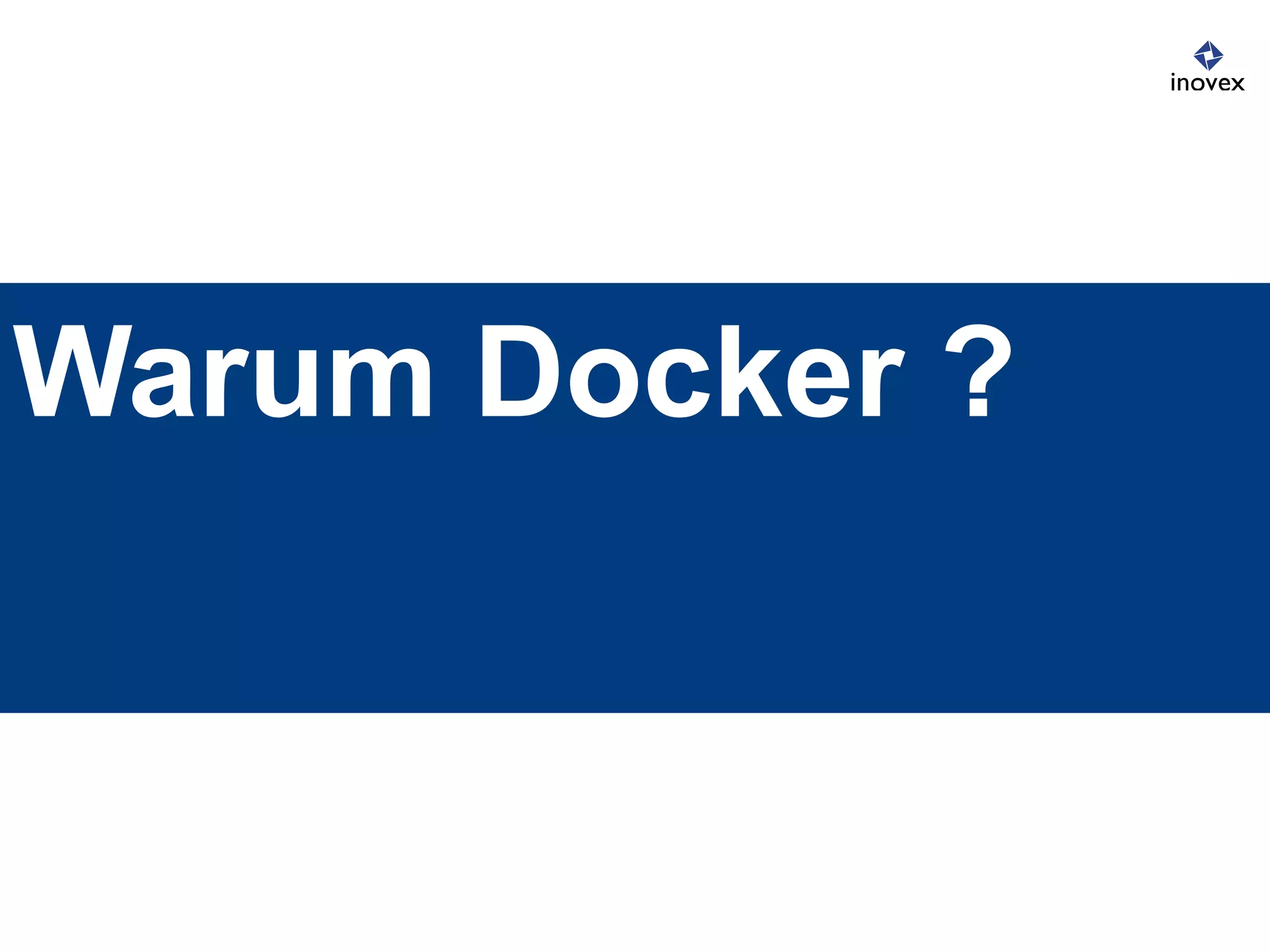 Warum Docker ?
 