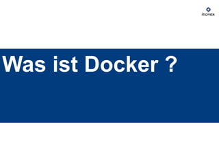 Was ist Docker ?
 