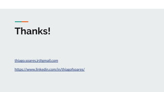 Thanks!
thiago.soares.jr@gmail.com
https://www.linkedin.com/in/thiagofsoares/
 