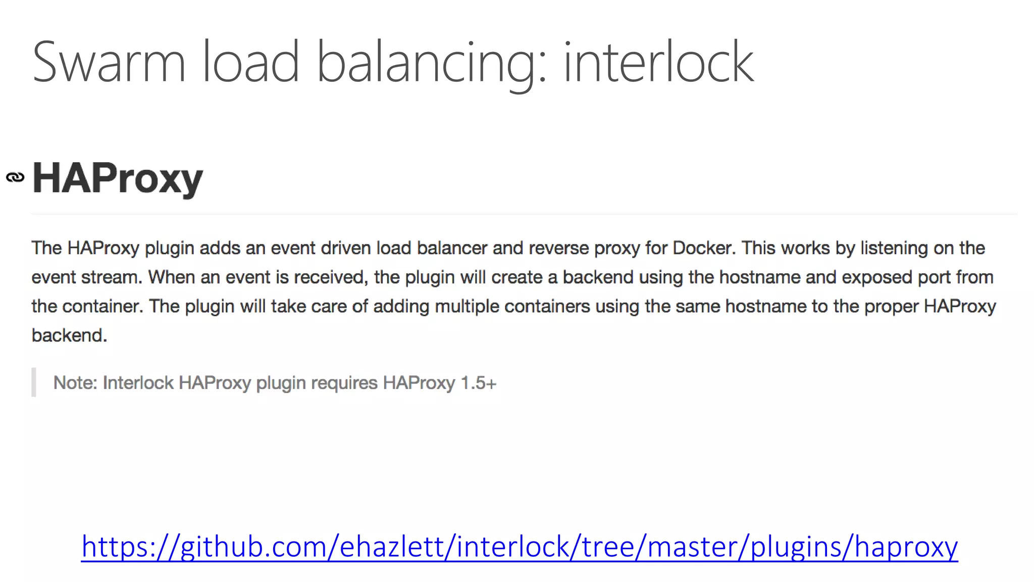 Swarm load balancing: interlock
https://github.com/ehazlett/interlock/tree/master/plugins/haproxy
 