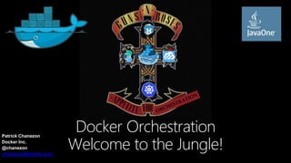 Patrick Chanezon
Docker Inc.
@chanezon
chanezon@docker.com
Docker Orchestration
Welcome to the Jungle!
 