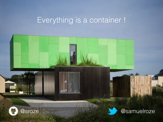@samuelroze@sroze
Everything is a container !