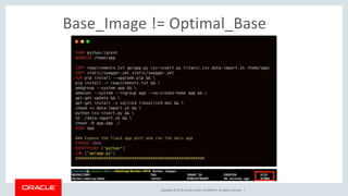 Copyright © 2018, Oracle and/or its affiliates. All rights reserved. |
Base_Image != Optimal_Base
 
