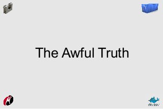 The Awful Truth

 