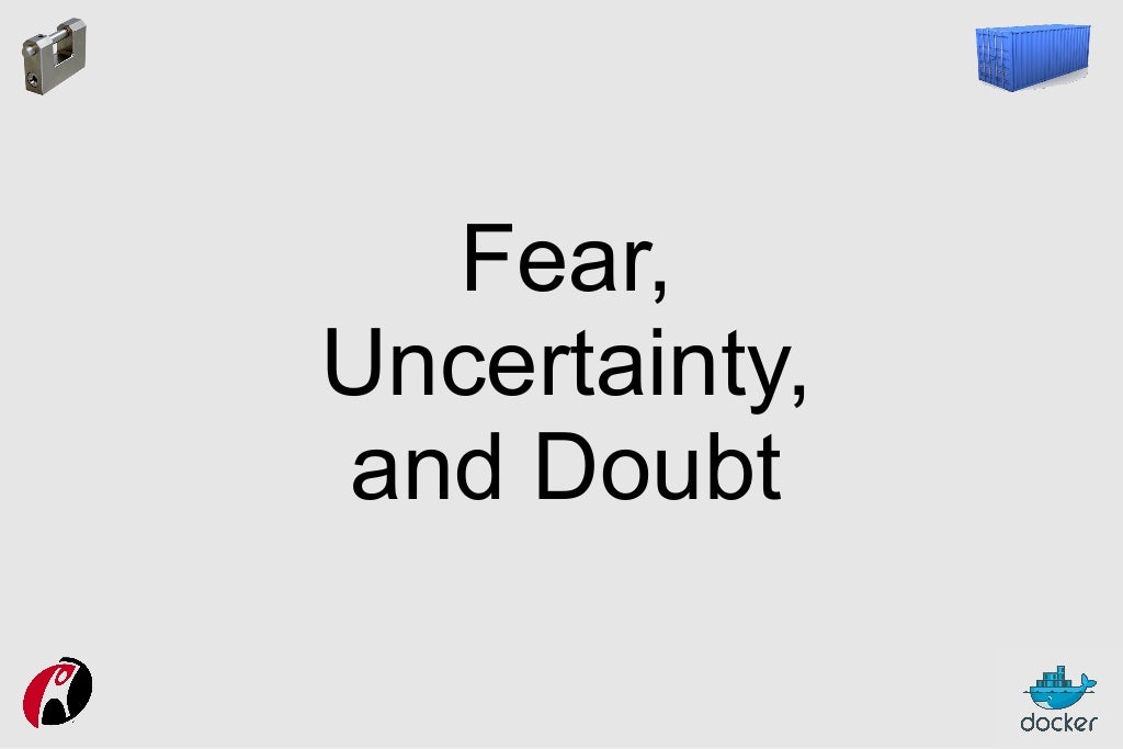 Fear, Uncertainty, and Doubt