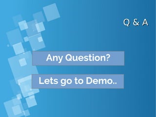 Q & AQ & A
Any Question?
Lets go to Demo..
 