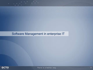 Software Management in enterprise IT

3

 