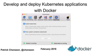 Patrick Chanezon, @chanezon February 2018
Develop and deploy Kubernetes applications
with Docker
 