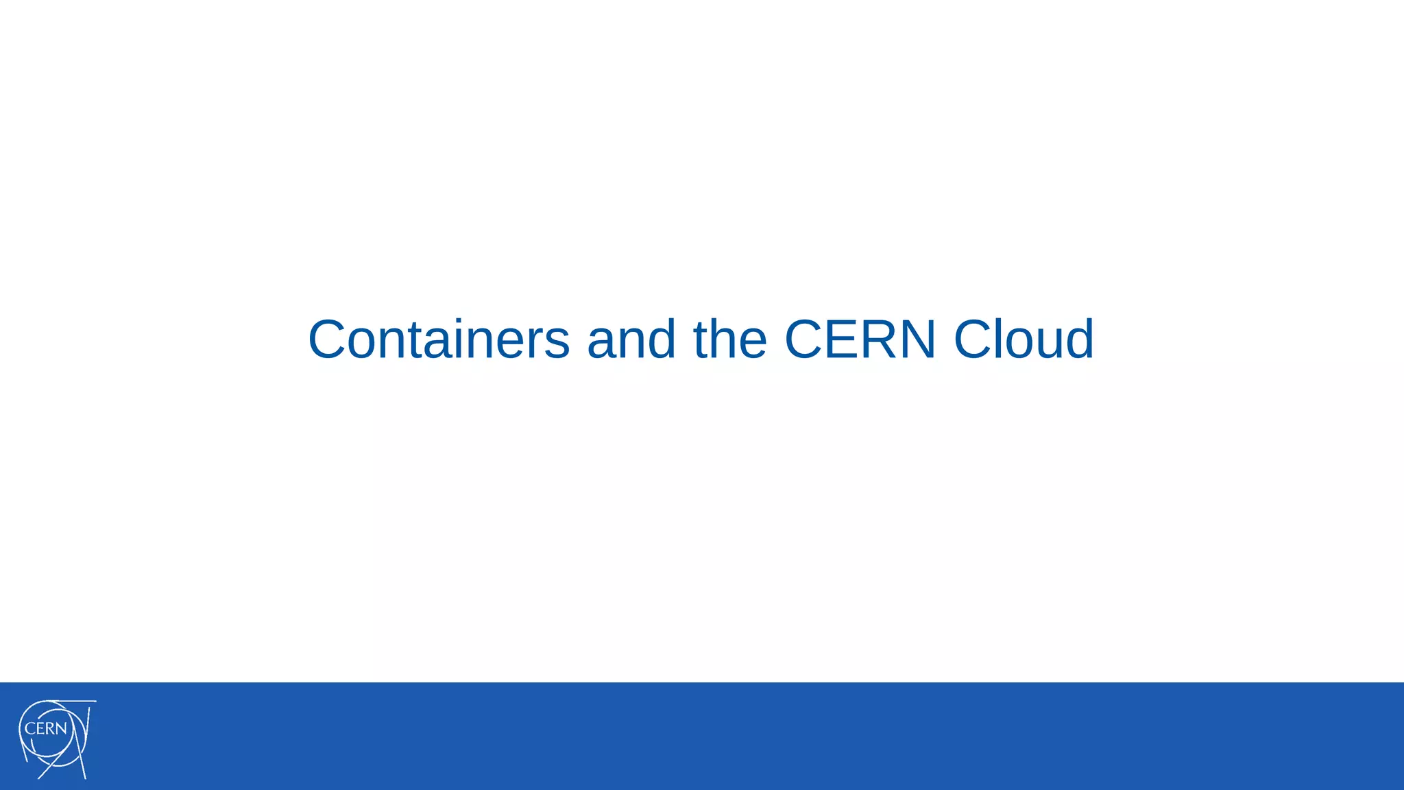 Containers and the CERN Cloud
 
