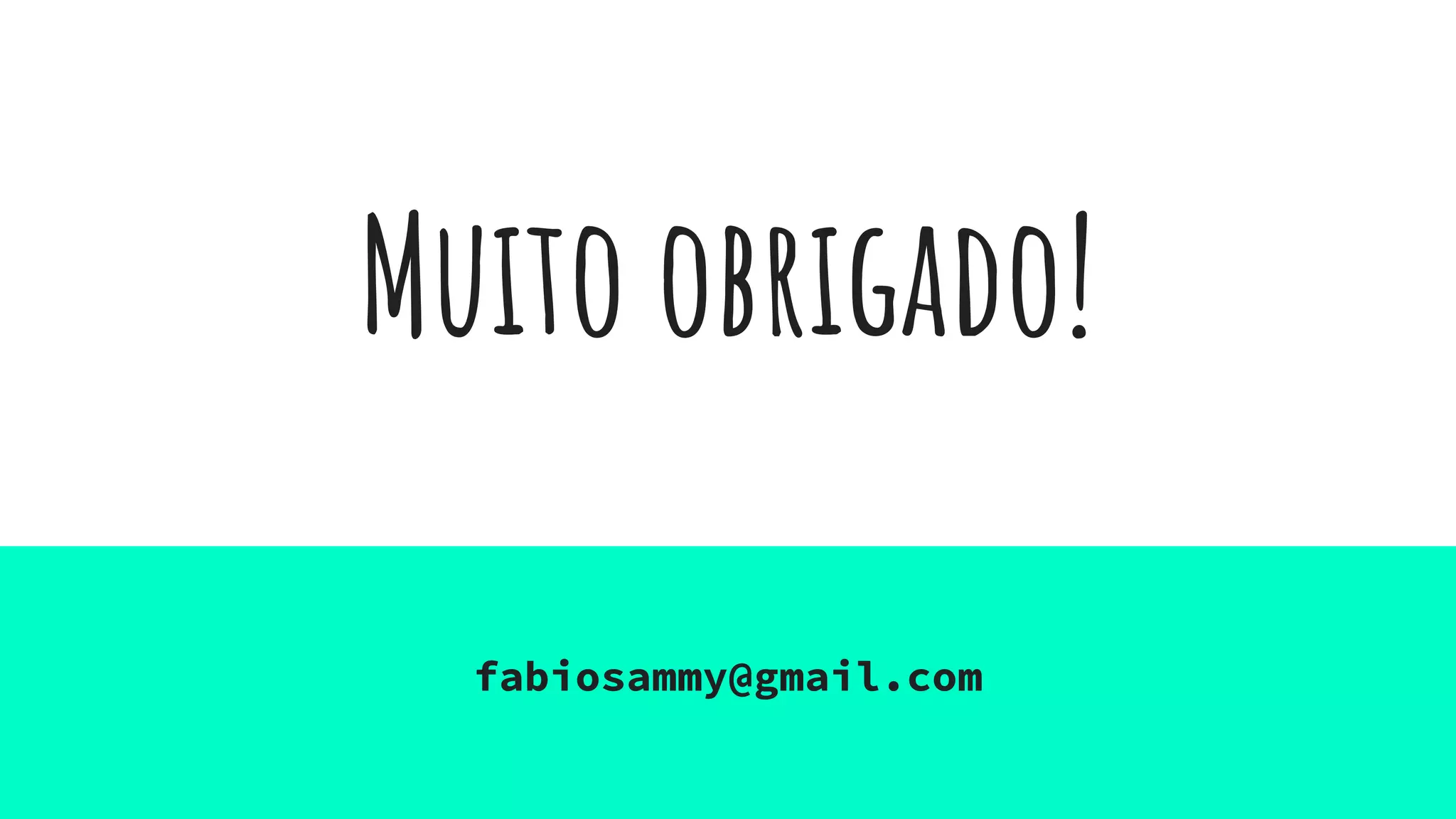 Muito obrigado!
fabiosammy@gmail.com
 