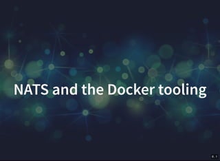 6 . 1
NATS and the Docker tooling
 