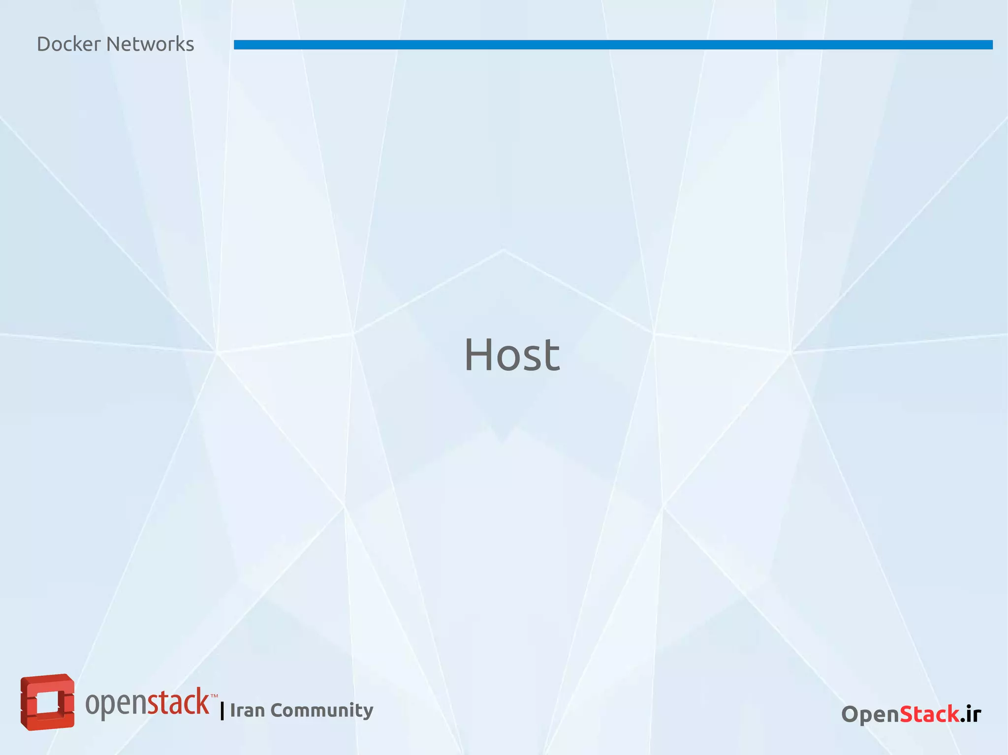 Docker Networks
| Iran Community OpenStack.ir
Host
 