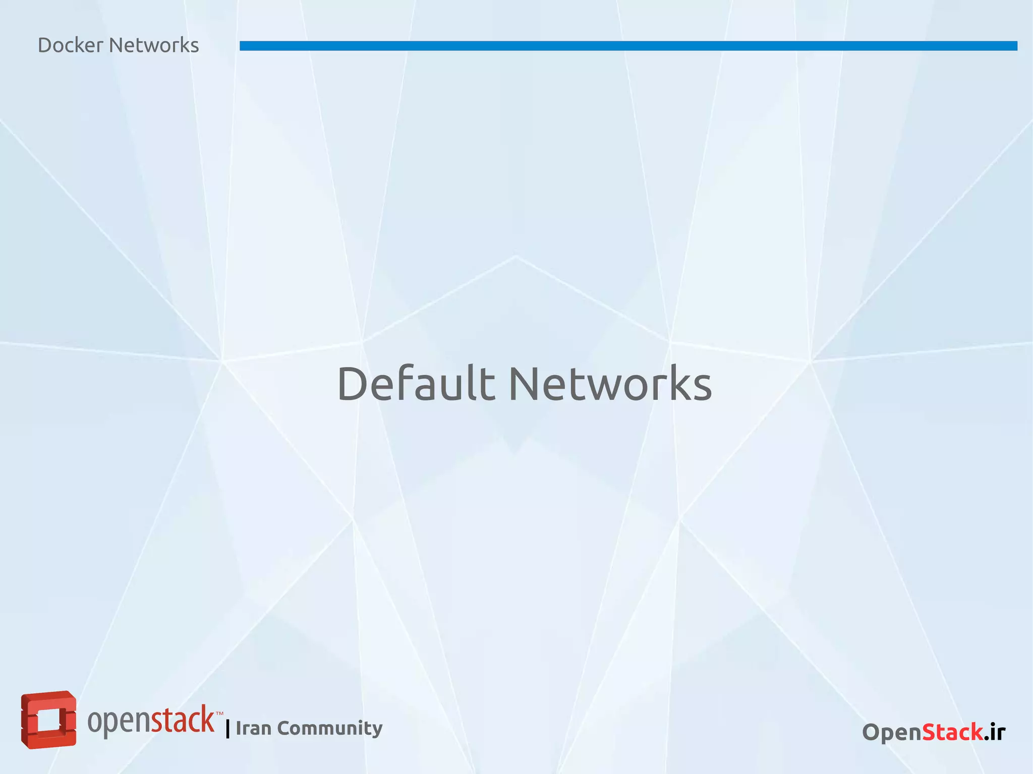 Docker Networks
| Iran Community OpenStack.ir
Default Networks
 