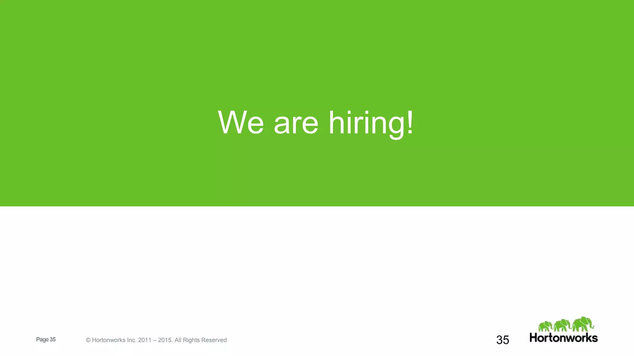 Page35 © Hortonworks Inc. 2011 – 2015. All Rights Reserved
We are hiring!
35
 