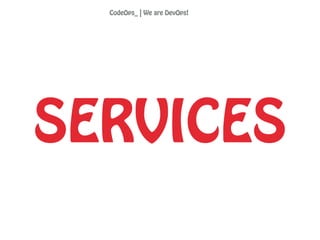 SERVICES
CodeOps_ | We are DevOps!
 