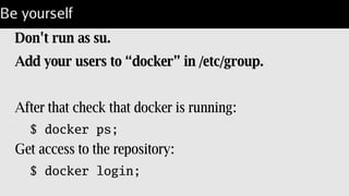 Start by getting docker.
They provide shell code for the basics:
$curl -sL https://get.docker.io/ | sh;
$wget -qO- https://get.docker.io/ | sh;
will do the deed on Fedora, Ubuntu/Debian, or Gentoo.
Avoids issues with apt/yum, not much value with emerge.
Need to validate kernel configs.
 