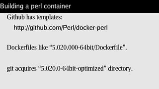 Grabbing an O/S
Get the image:
$ docker pull jgkim/gentoo-stage3;
Run a container:
$ docker run –rm -i -t jgkim/gentoo-stage3;
# gcc --version;
gcc 4.8.4 good supports “--arch=native”
 