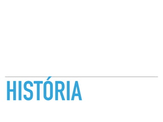 HISTÓRIA
 