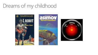 Dreams of my childhood
 