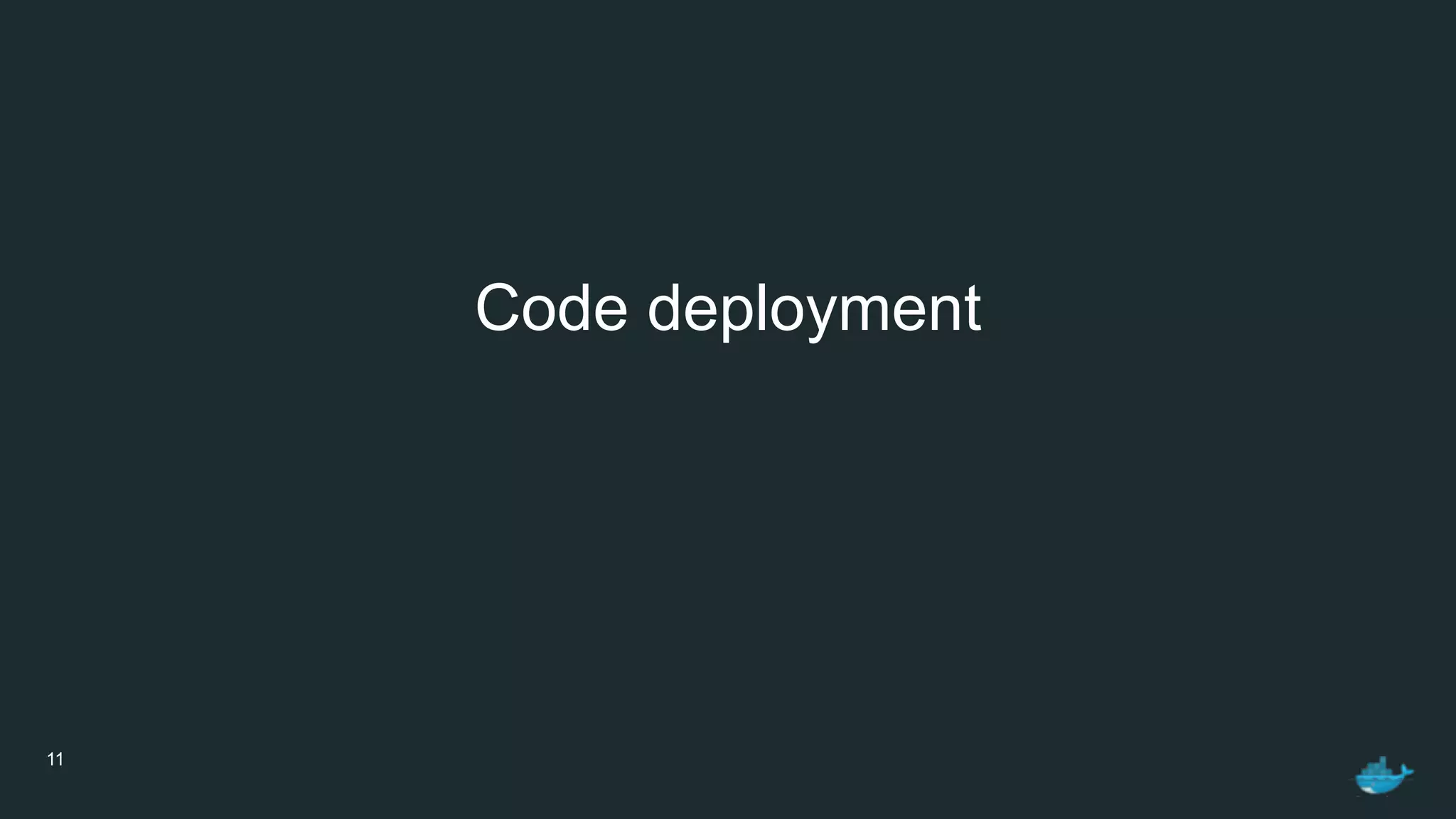 11
Code deployment
 