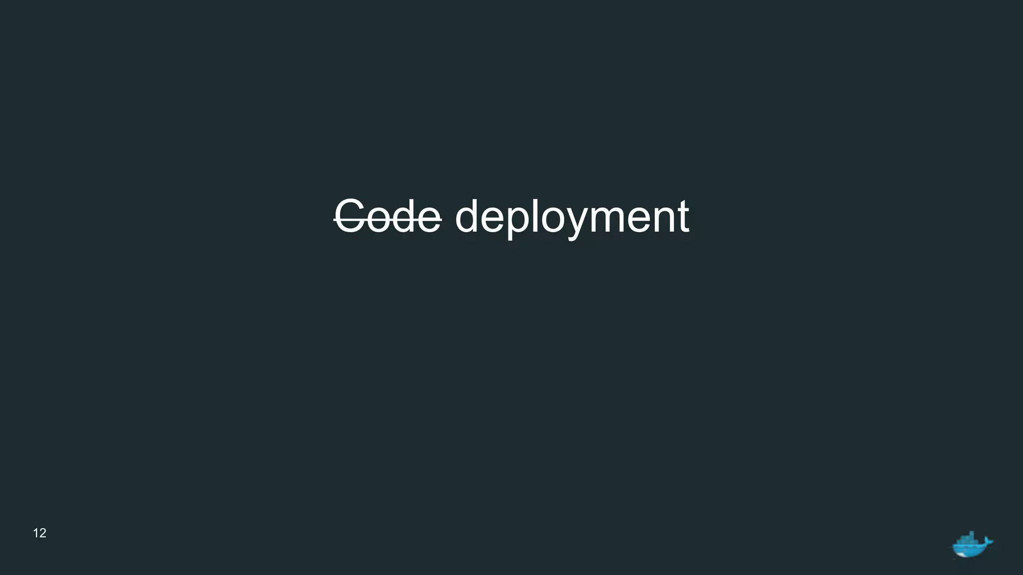 12
Code deployment
 