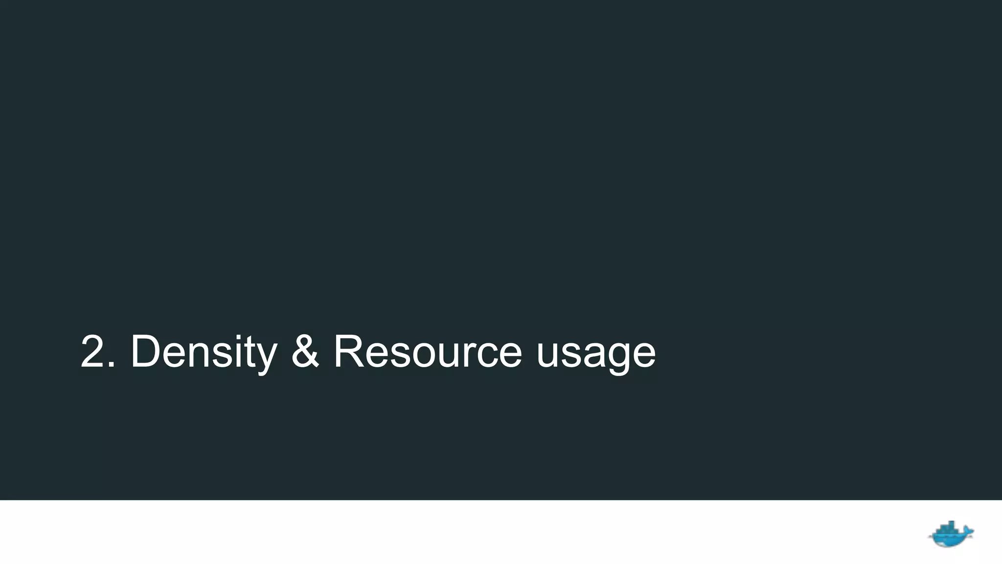 2. Density & Resource usage
 