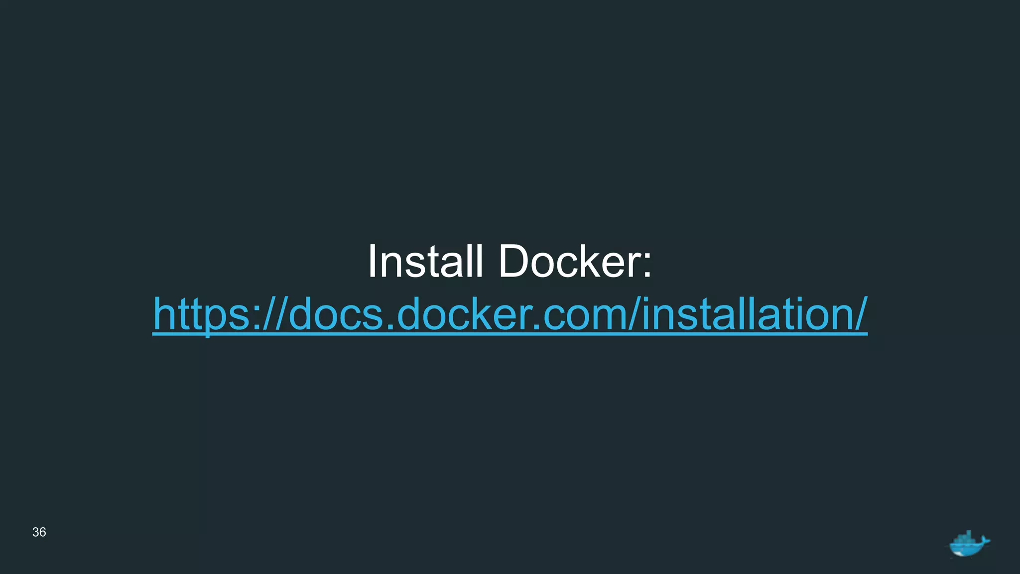 36
Install Docker:
https://docs.docker.com/installation/
 