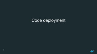 11
Code deployment
 