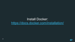 36
Install Docker:
https://docs.docker.com/installation/
 