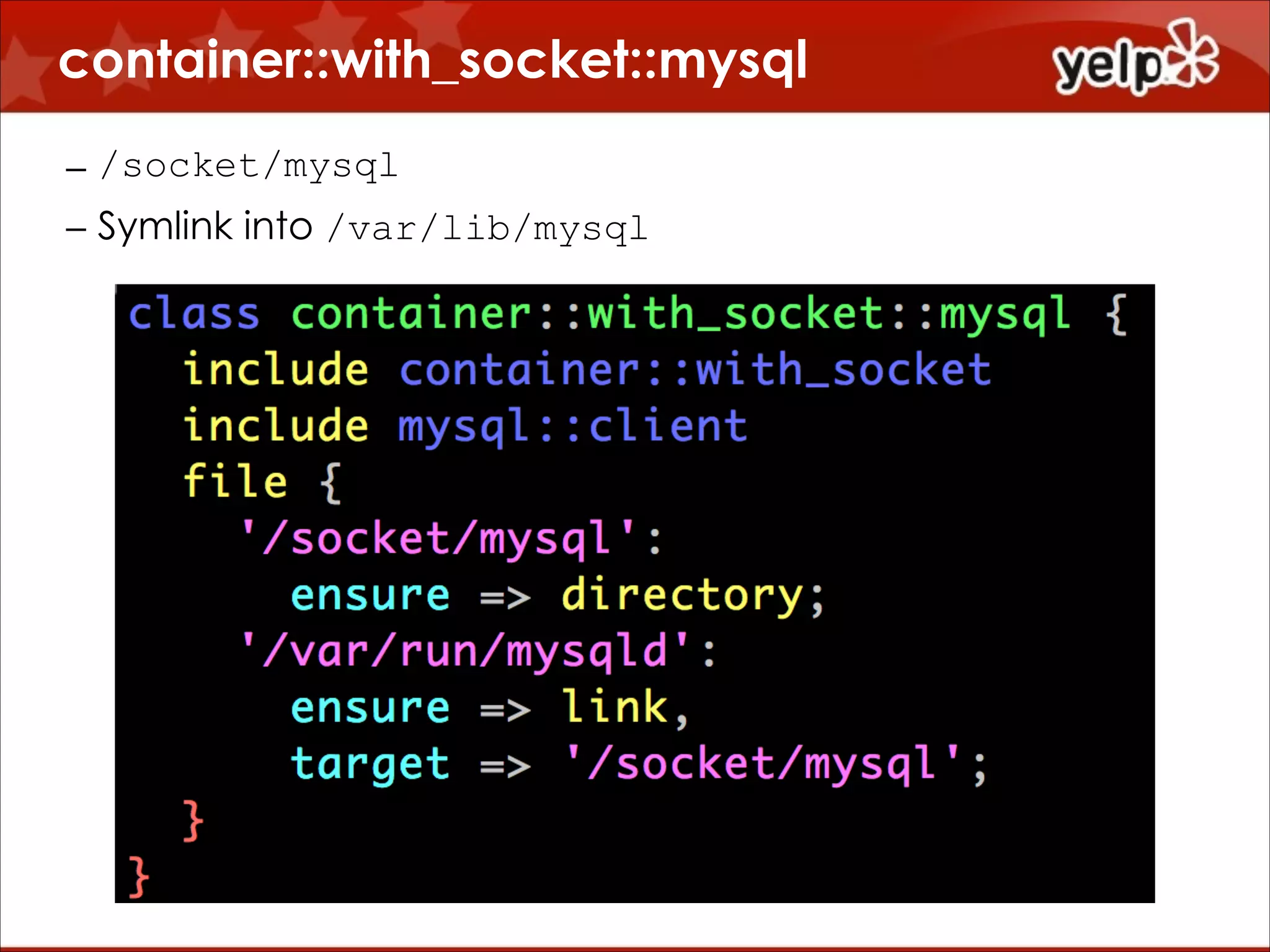 container::with_socket::mysql
– /socket/mysql
– Symlink into /var/lib/mysql

 