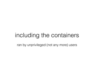 including the containers
ran by unprivileged (not any more) users