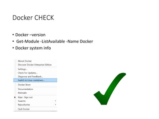Docker CHECK
• Docker –version
• Get-Module -ListAvailable -Name Docker
• Docker system info
 
