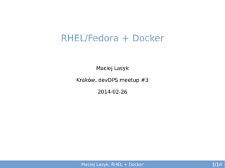 RHEL/Fedora + Docker
Maciej Lasyk
Kraków, devOPS meetup #3
2014-02-26

Maciej Lasyk, RHEL + Docker

1/14

 