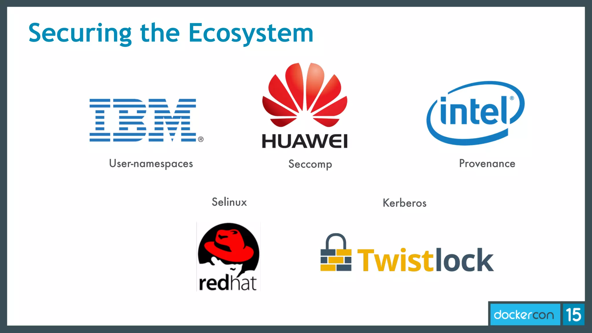 Securing the Ecosystem
Debia
n
User-namespaces Seccomp Provenance
Selinux Kerberos
 